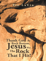 Thank God at Rock Bottom, Jesus Was the Rock That I Hit!