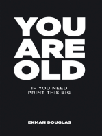 You Are Old: If You Need Print This Big