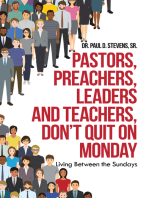 Pastors, Preachers, Leaders and Teachers, Don’t Quit on Monday: Living Between the Sundays