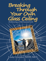 Breaking Through Your Own Glass Ceiling: Embracing a Full-Hearted Life