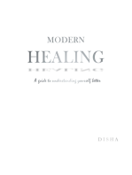 Modern Healing: A Guide to Understanding Yourself Better