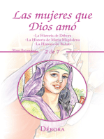 Las Mujeres Que Dios Amó: -La Historia De Débora -La Historia De María Magdalena -La Historia De Rahab