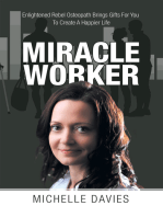 Miracle Worker: Enlightened Rebel Osteopath Brings Gifts for You to Create a Happier Life