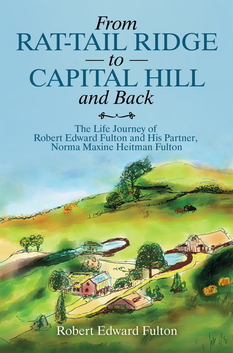 From Rat-Tail Ridge to Capital Hill and Back by Robert Edward Fulton ...
