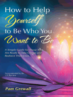 How to Help Yourself to Be Who You Want to Be: A Simple Guide for Those Who Are Ready to Take Charge and Redirect Their Lives