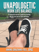 Unapologetic Work Life Balance: A Corporate Warrior’s Guide to Creating the Life You Love at Work and Home