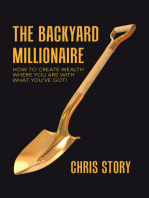 The Backyard Millionaire: How to Create Wealth Where You Are with What You've Got!