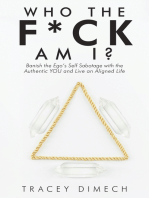 Who the F*Ck Am I?: Banish the Ego’s Self Sabotage with the Authentic You and Live an Aligned Life