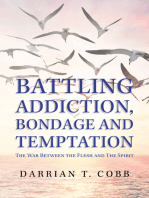 Battling Addiction, Bondage and Temptation: The War Between the Flesh and the Spirit