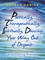 Poetically, Therapeutically, Spiritually, Dancing Your Way out of Despair: Overcoming Trauma