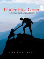 Under His Grace: A Mothers Battle with Addiction