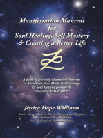 Manifestation Mantras for Soul Healing, Self Mastery & Creating a Better Life: A Book of Divinely Channeled Mantras to Assist with Your Mind, Body, Energy & Soul Healing Journey to Change Your Life!