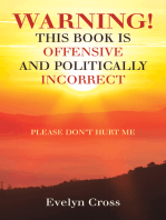 Warning! This Book Is Offensive and Politically Incorrect: Please Don't Hurt Me
