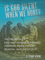 Is God Silent When We Hurt?: The Problem of Evil and Human Suffering: Answers from History, Reason, and Theology