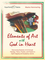 Elements of Art with God in Heart: Discovering Elements of Art Through Theology, Theory, Practice, and Projects in Eight Engaging and Equipping Lessons
