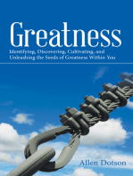Greatness: Identifying, Discovering, Cultivating,  and Unleashing the Seeds of Greatness Within You