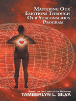 Mastering Our Emotions Through Our Subconscious Program: Based on the Laws of the Universe