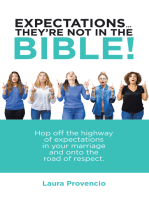 Expectations … They’Re Not in the Bible!: Hop off the Highway of Expectations in Your Marriage and onto the Road of Respect.