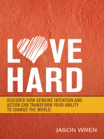 Love Hard: Discover How Genuine Intention and Action Can Transform Your Ability to Change the World.