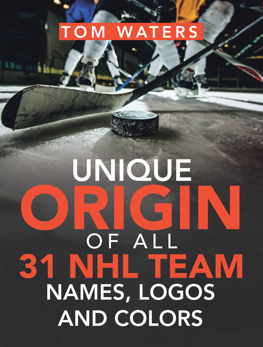 Lea Unique Origin Of All 31 Nhl Team Names Logos And Colors De Tom Waters En Linea Libros