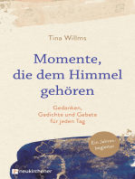 Momente, die dem Himmel gehören: Gedanken, Gedichte und Gebete für jeden Tag. Ein Jahresbegleiter.