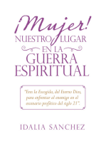 ¡Mujer! Nuestro Lugar En La Guerra Espiritual: “Eres La Escogida, Del Eterno Dios, Para Enfrentar Al Enemigo  En El Escenario Profético Del Siglo 21”.