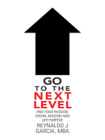 Go to the Next Level: Find Your Passion, Vision, Mission and Life Purpose