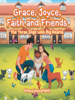 Grace, Joyce, Faith and Friends: The Three Dogs with Big Hearts