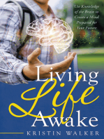 Living Life Awake: Use Knowledge of the Brain to Create a Mind Prepared for  Your Future