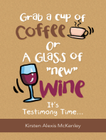 Grab a Cup of Coffee or a Glass “New” Wine: It's  Testimony Time...