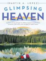 Glimpsing Heaven: A Father’s Journey Through His Children-Inspired Transformation to Discover, Fall in Love with and Fight for Mother-Nature