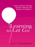 Learning to Let Go: Poetry and Prose Sharing the Pain, Pleasure, and Purpose of Letting Go