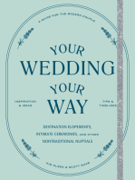 Your Wedding, Your Way: The Modern Couple's Guide to Destination Elopements, Courthouse Ceremonies, Intimate Dinner Parties, and Other Nontraditional Nuptials