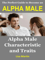 The Perfect Guide to Become an Alpha Male: Alpha Male Characteristic and Traits