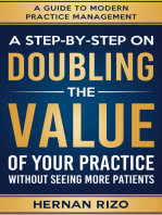 A Step-By-Step on Doubling the Value of Your Practice Without Seeing More Patients: A Guide To Modern Practice Management