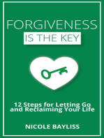 Forgiveness is the Key: 12 Steps for Letting Go and Reclaiming Your Life