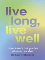 Live Long, Live Well: 7 Steps to Feel & Look Your Best (No Matter Your Age)