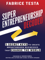 Super-Entrepreneurship Decoded: 5 Secret Keys to Create Breakthrough Businesses that Change the World
