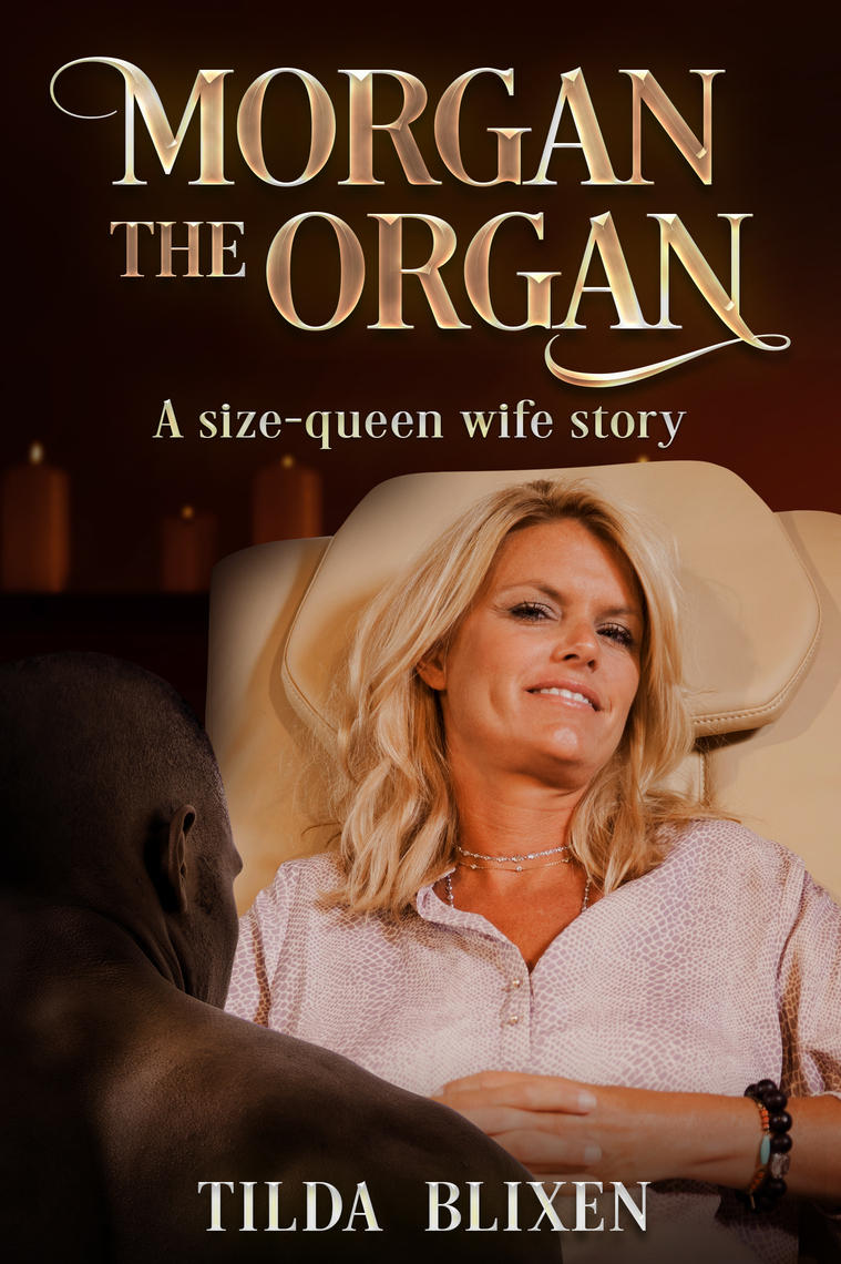 Morgan the Organ A Size-Queen Wife Story by Tilda Blixen