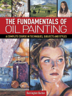 The Fundamentals of Oil Painting: A Complete Course in Techniques, Subjects and Styles