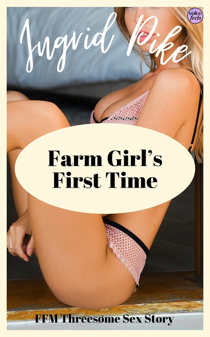 Farm Girls First Time FFM Threesome Sex Story by Ingrid Pike photo