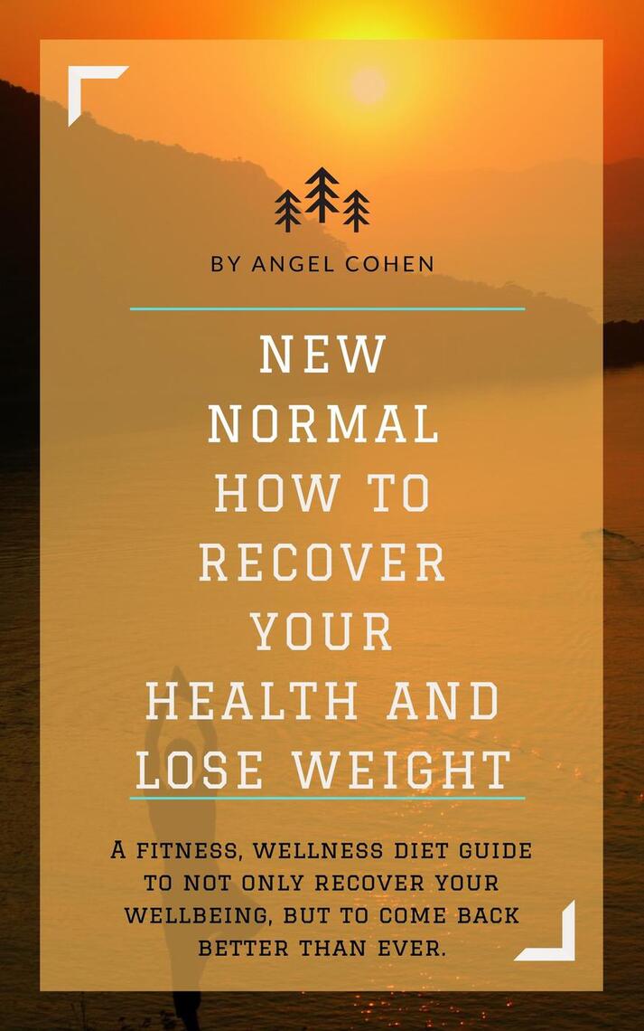 NEW NORMAL HOW TO RECOVER YOUR HEALTH AND LOSE WEIGHT by Angel Cohen ...