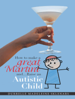 How to Make a Great Martini and Raise an Autistic Child*: *Survival Tips from a Battle-Scarred Mum