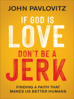 If God Is Love, Don't Be a Jerk: Finding a Faith That Makes Us Better Humans