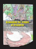 Rebuilding the Temple at Jerusalem: The Persian Empire's Influence In The Rebuilding Of Jerusalem