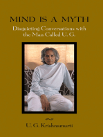 Mind Is a Myth: Disquieting Conversations with the Man Called U.G.