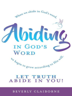 Abiding in God's Word: When we abide in God's word, we begin to grow according to His will.