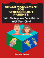Anger Management For Stressed-Out Parents:Skills To Help You Cope Better With Your Child