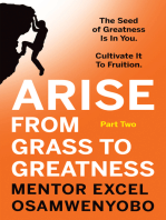 Arise from Grass to Greatness: The Seed of Greatness Is In You. Cultivate It To Fruition: Part Two