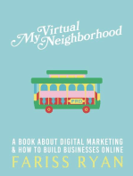 My Virtual Neighborhood: A Book About Digital Marketing and How to Build Businesses Online